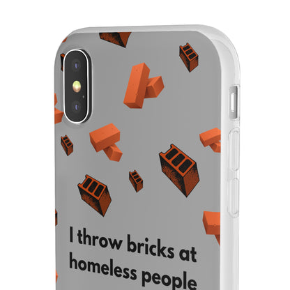 "I throw bricks at homeless people" High Quality Phone Case