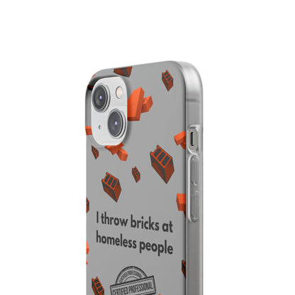 "I throw bricks at homeless people" High Quality Phone Case