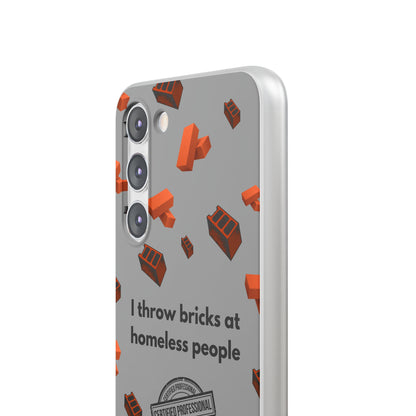 "I throw bricks at homeless people" High Quality Phone Case