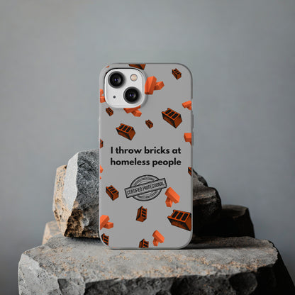 "I throw bricks at homeless people" High Quality Phone Case