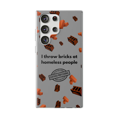 "I throw bricks at homeless people" High Quality Phone Case