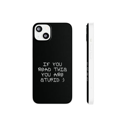 "If you read this you are stupid :)" High Quality Phone Case