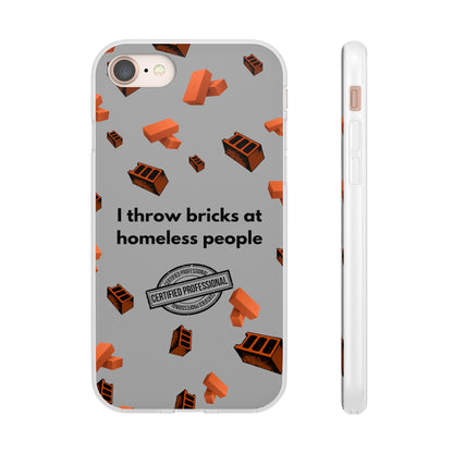 "I throw bricks at homeless people" High Quality Phone Case