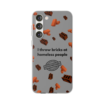 "I throw bricks at homeless people" High Quality Phone Case