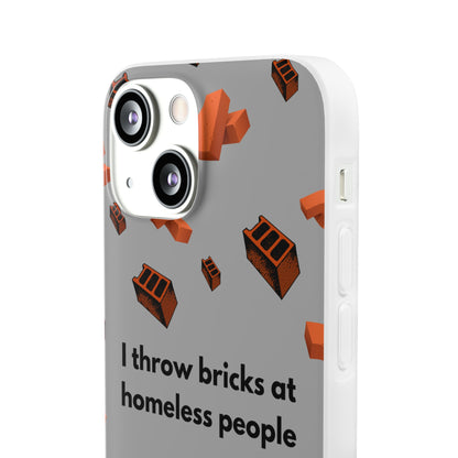 "I throw bricks at homeless people" High Quality Phone Case