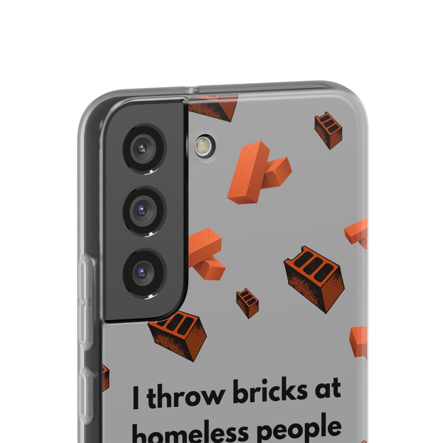 "I throw bricks at homeless people" High Quality Phone Case