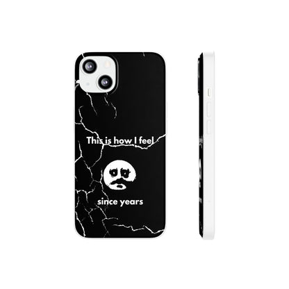 "This is how I feel since years" High Quality Phone Case