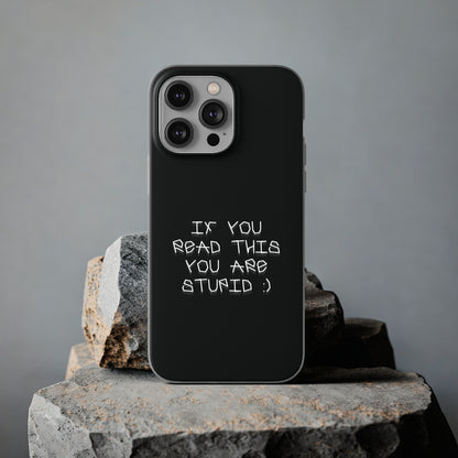 "If you read this you are stupid :)" High Quality Phone Case