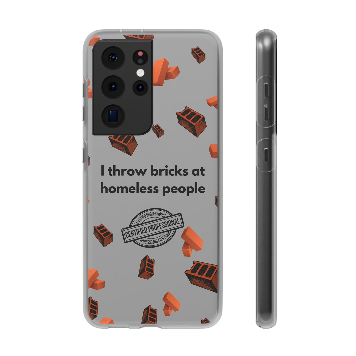 "I throw bricks at homeless people" High Quality Phone Case