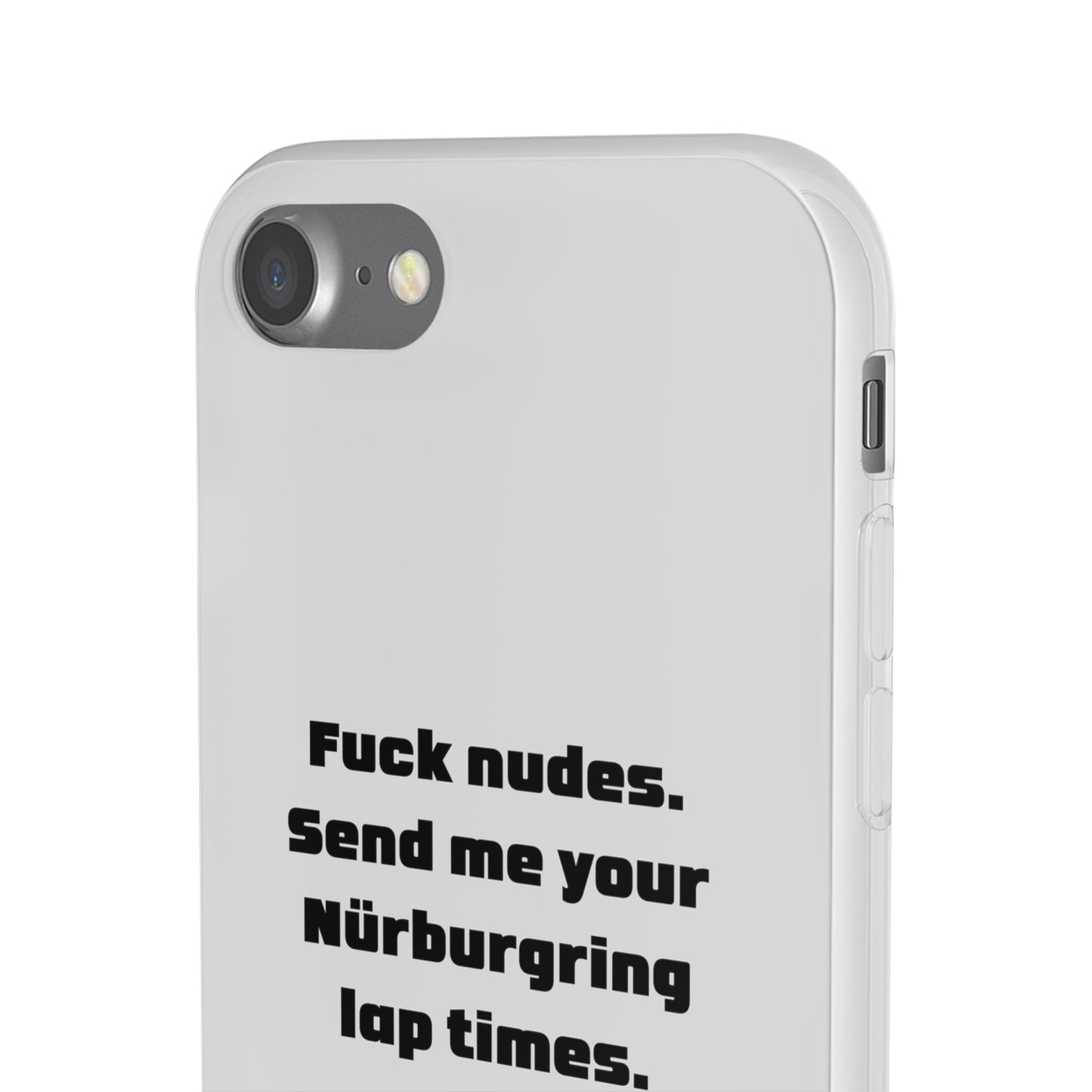 "Fuck nudes. Send me your Nürburgring lap times." High Quality Phone Case