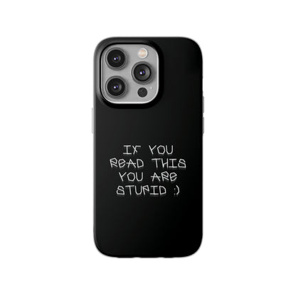 "If you read this you are stupid :)" High Quality Phone Case