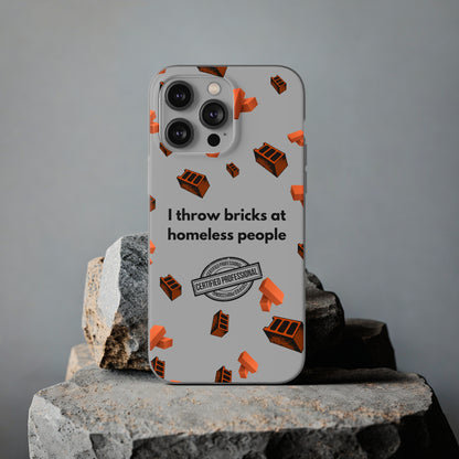 "I throw bricks at homeless people" High Quality Phone Case