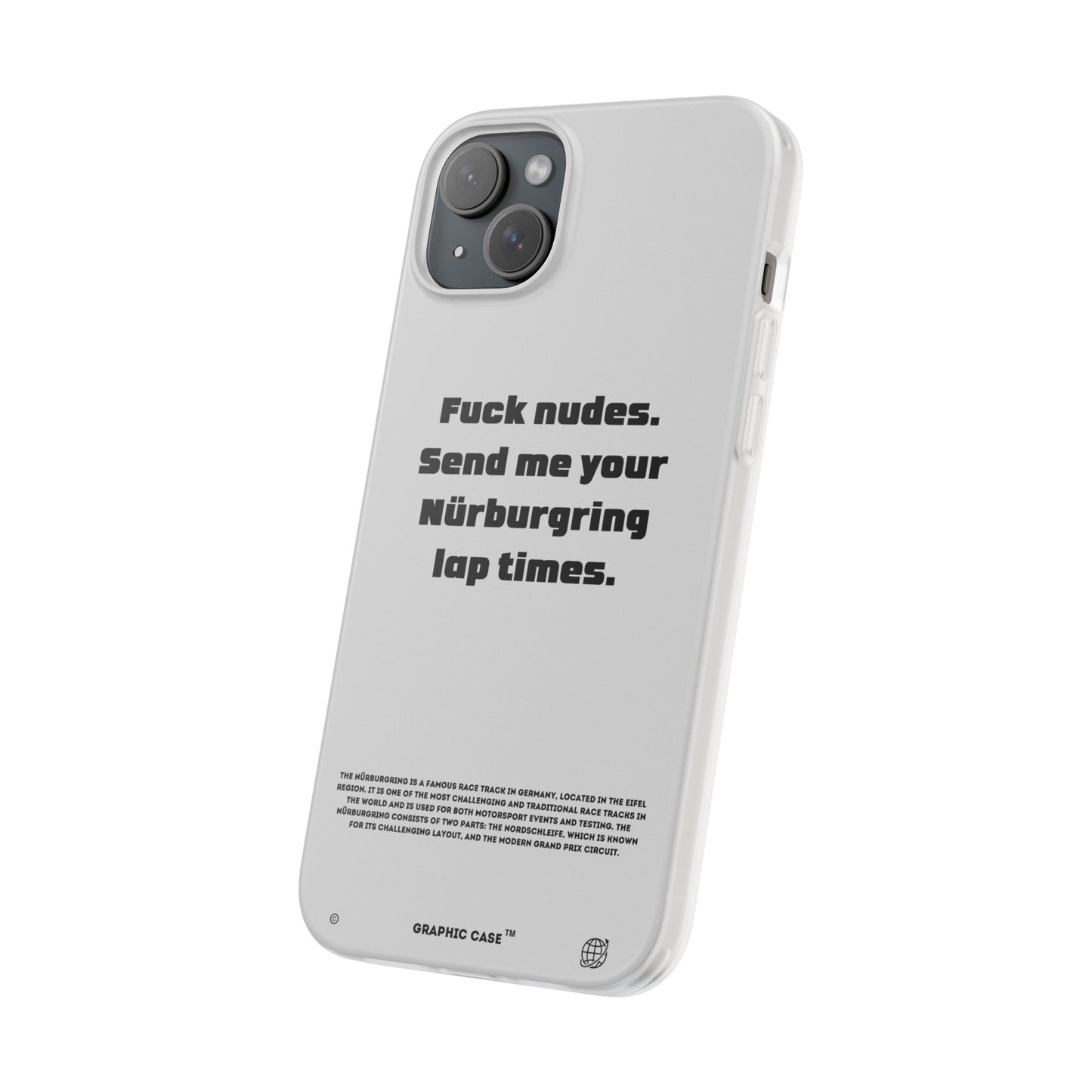 "Fuck nudes. Send me your Nürburgring lap times." High Quality Phone Case