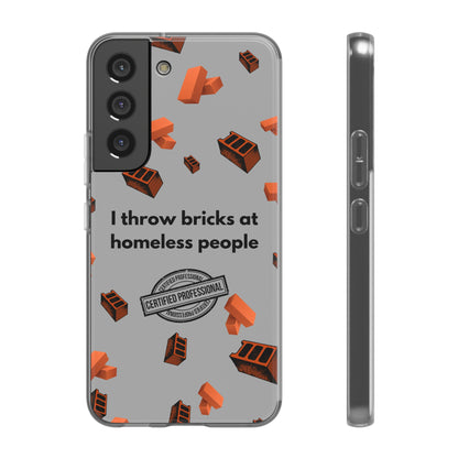 "I throw bricks at homeless people" High Quality Phone Case