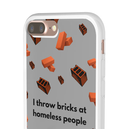 "I throw bricks at homeless people" High Quality Phone Case