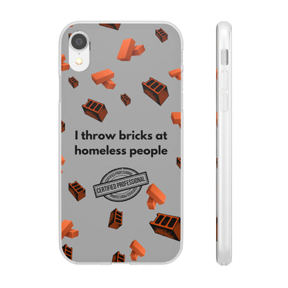 "I throw bricks at homeless people" High Quality Phone Case