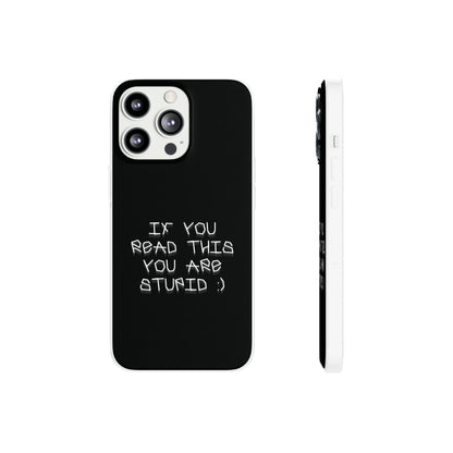 "If you read this you are stupid :)" High Quality Phone Case