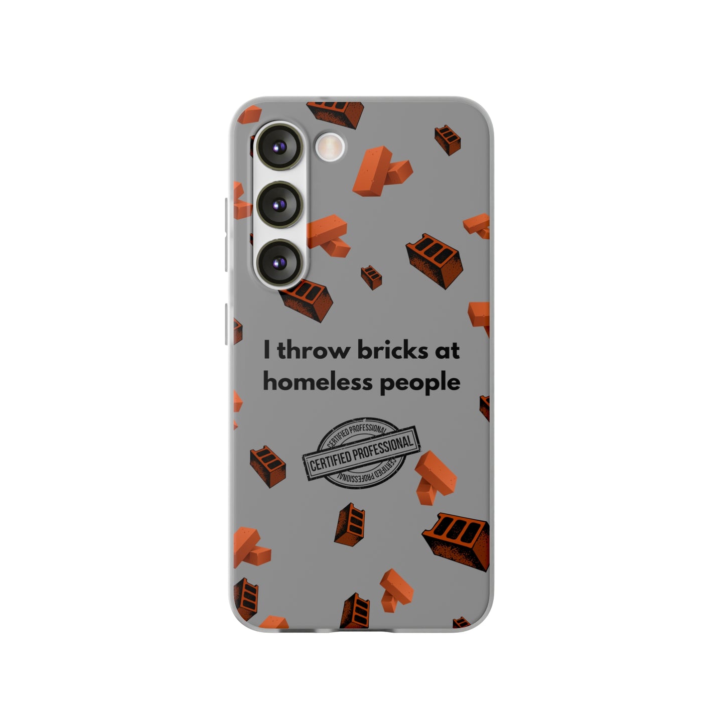 "I throw bricks at homeless people" High Quality Phone Case