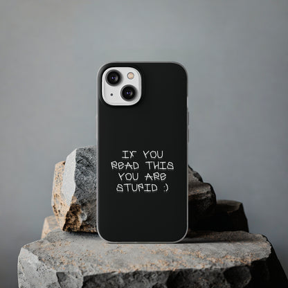 "If you read this you are stupid :)" High Quality Phone Case