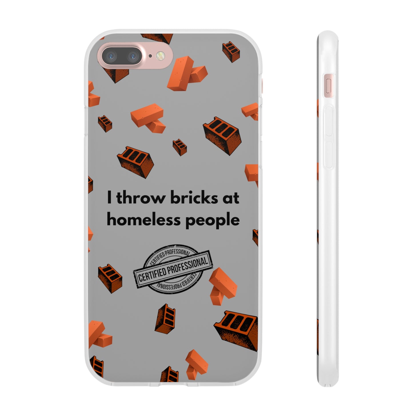 "I throw bricks at homeless people" High Quality Phone Case