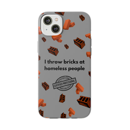 "I throw bricks at homeless people" High Quality Phone Case