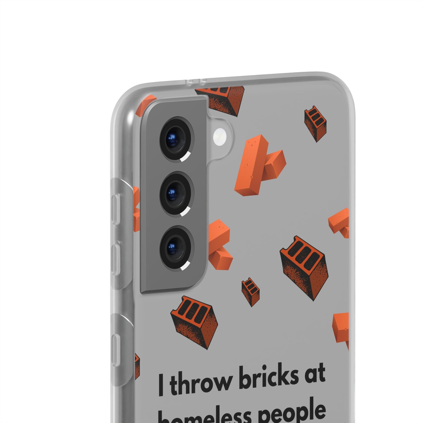 "I throw bricks at homeless people" High Quality Phone Case