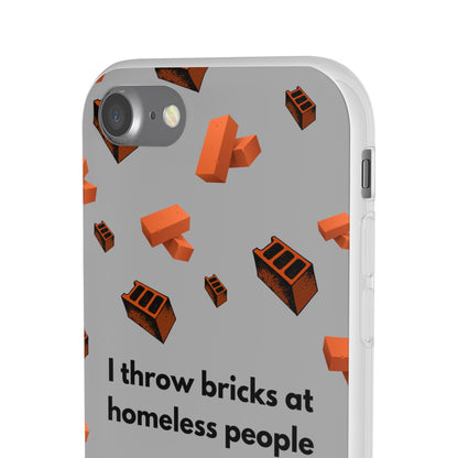 "I throw bricks at homeless people" High Quality Phone Case