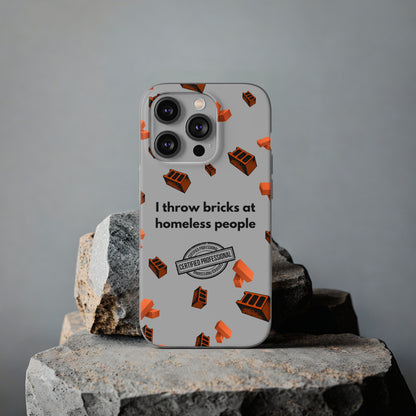 "I throw bricks at homeless people" High Quality Phone Case