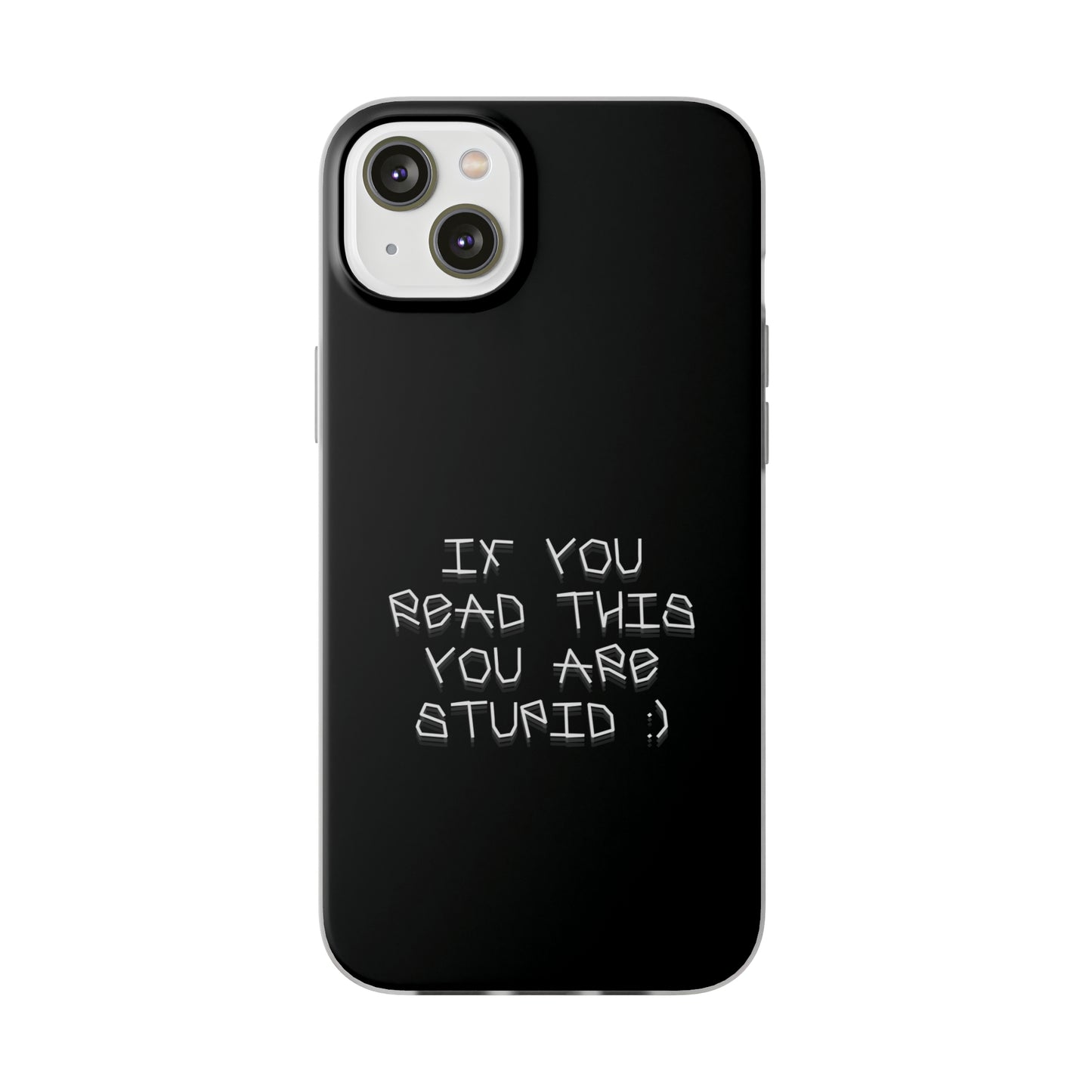 "If you read this you are stupid :)" High Quality Phone Case