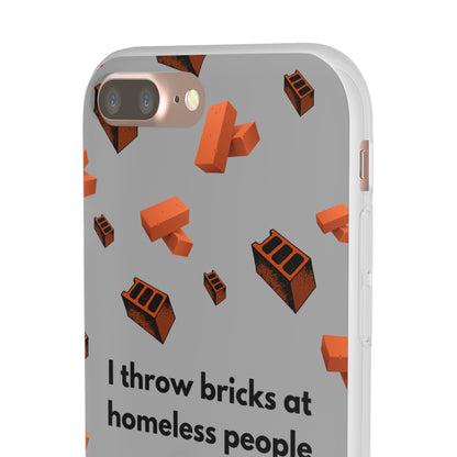 "I throw bricks at homeless people" High Quality Phone Case