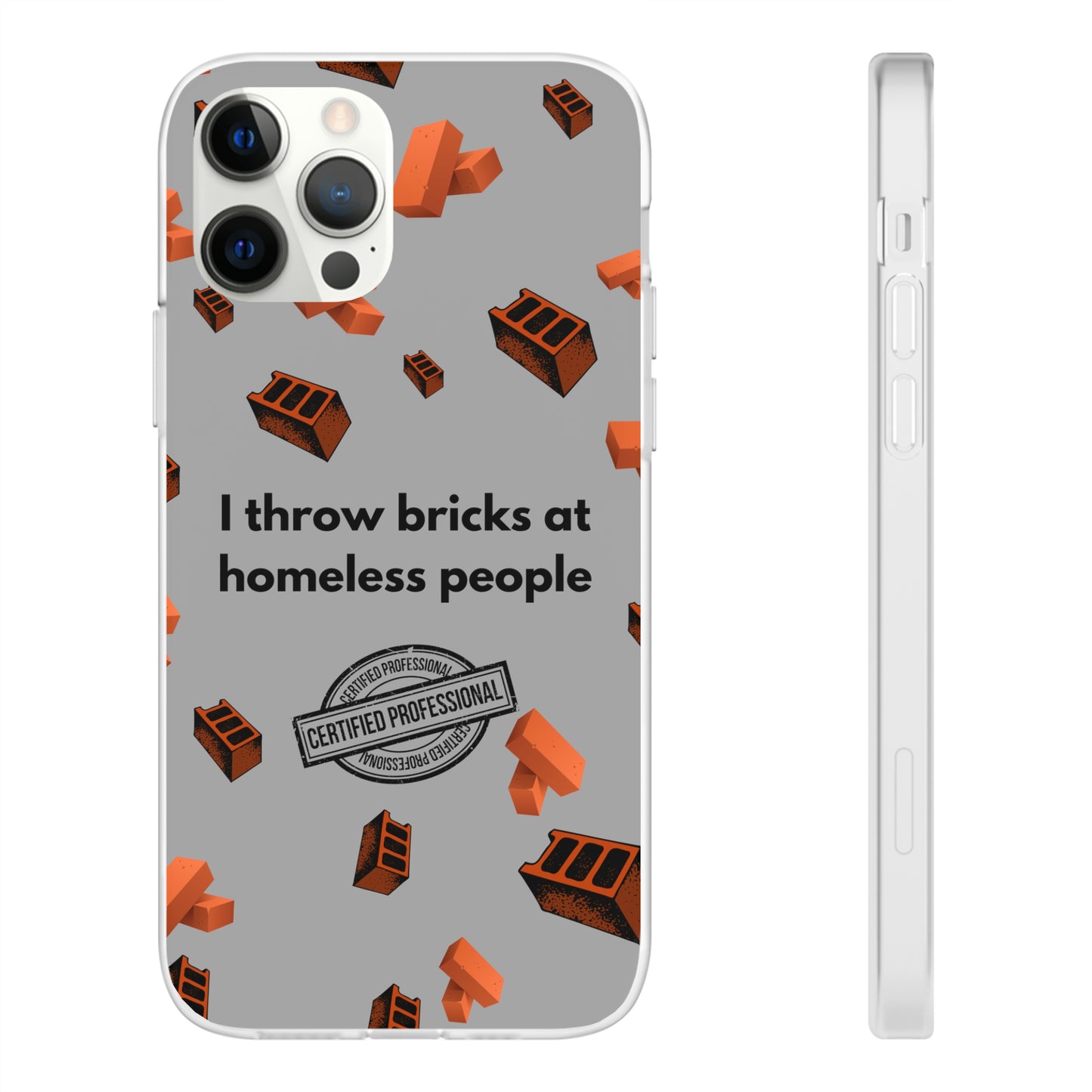 "I throw bricks at homeless people" High Quality Phone Case