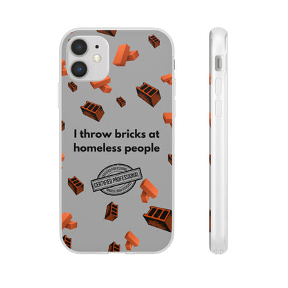 "I throw bricks at homeless people" High Quality Phone Case