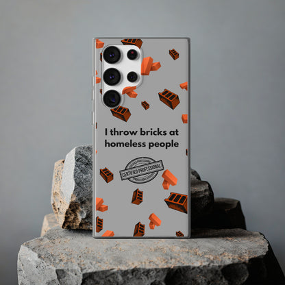 "I throw bricks at homeless people" High Quality Phone Case