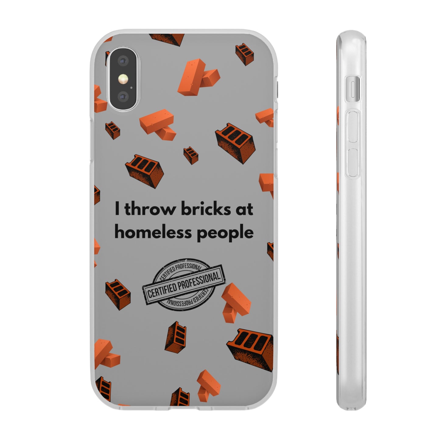 "I throw bricks at homeless people" High Quality Phone Case