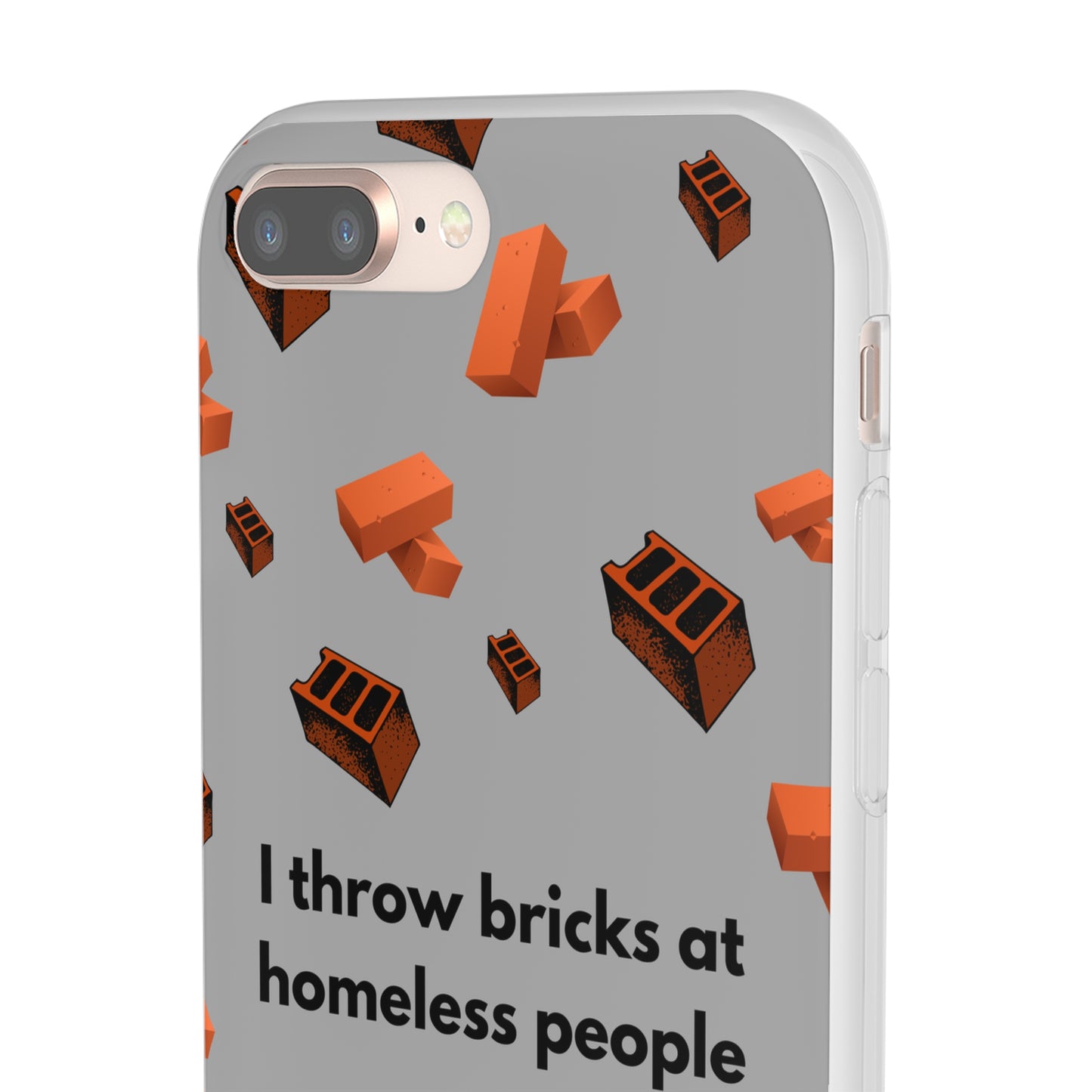 "I throw bricks at homeless people" High Quality Phone Case