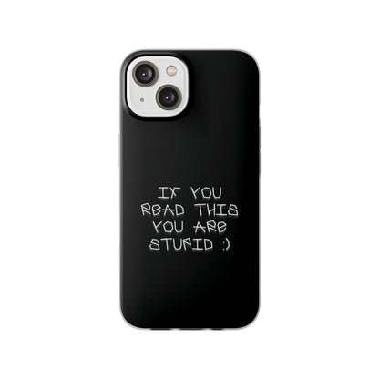 "If you read this you are stupid :)" High Quality Phone Case