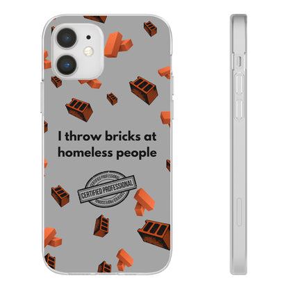 "I throw bricks at homeless people" High Quality Phone Case