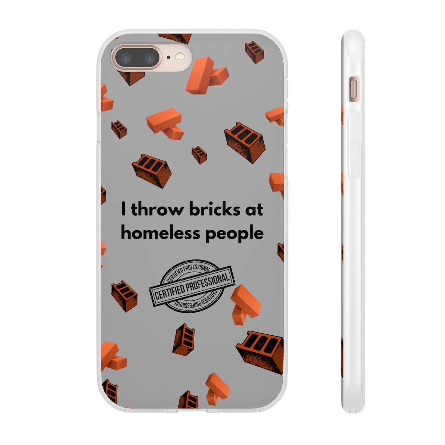 "I throw bricks at homeless people" High Quality Phone Case