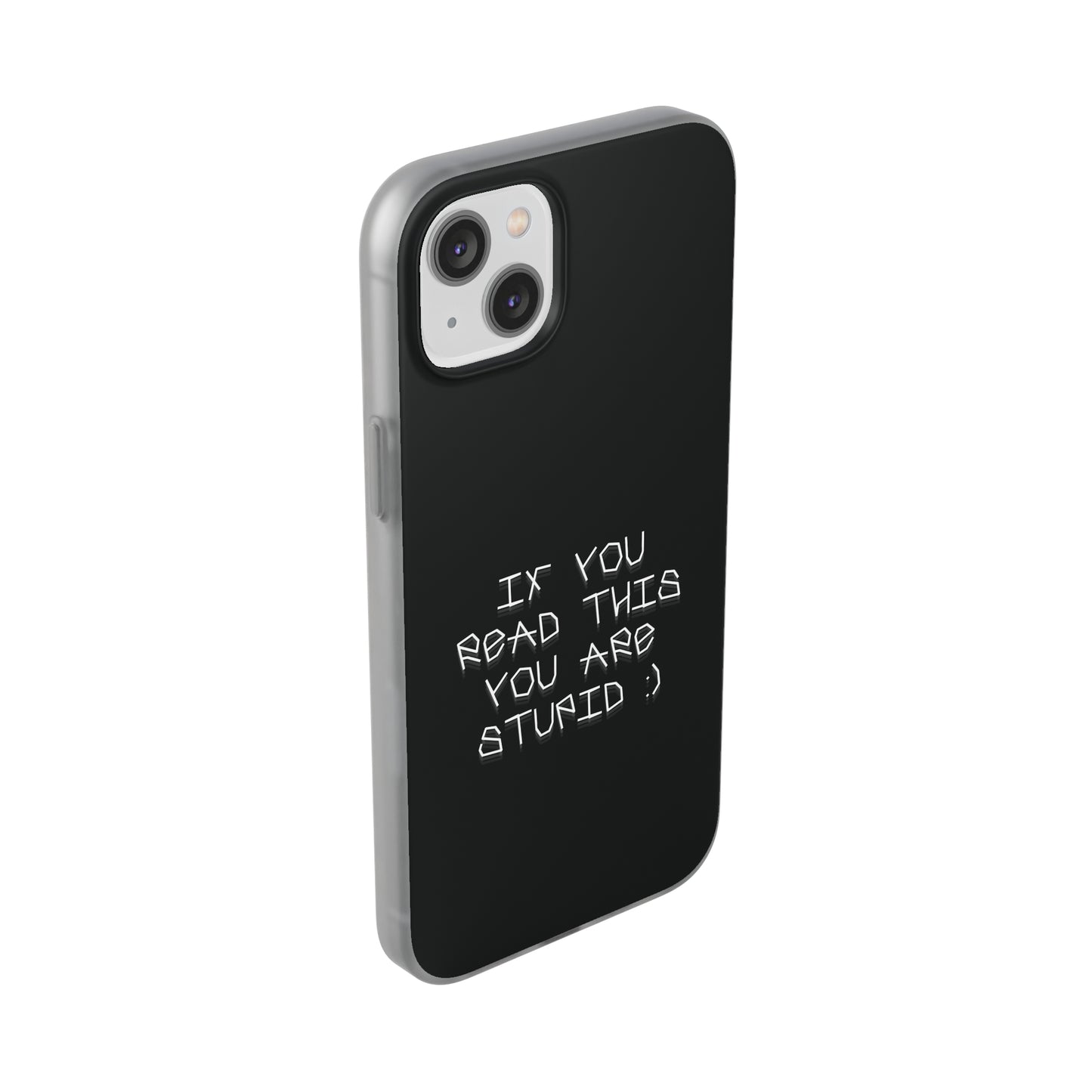 "If you read this you are stupid :)" High Quality Phone Case