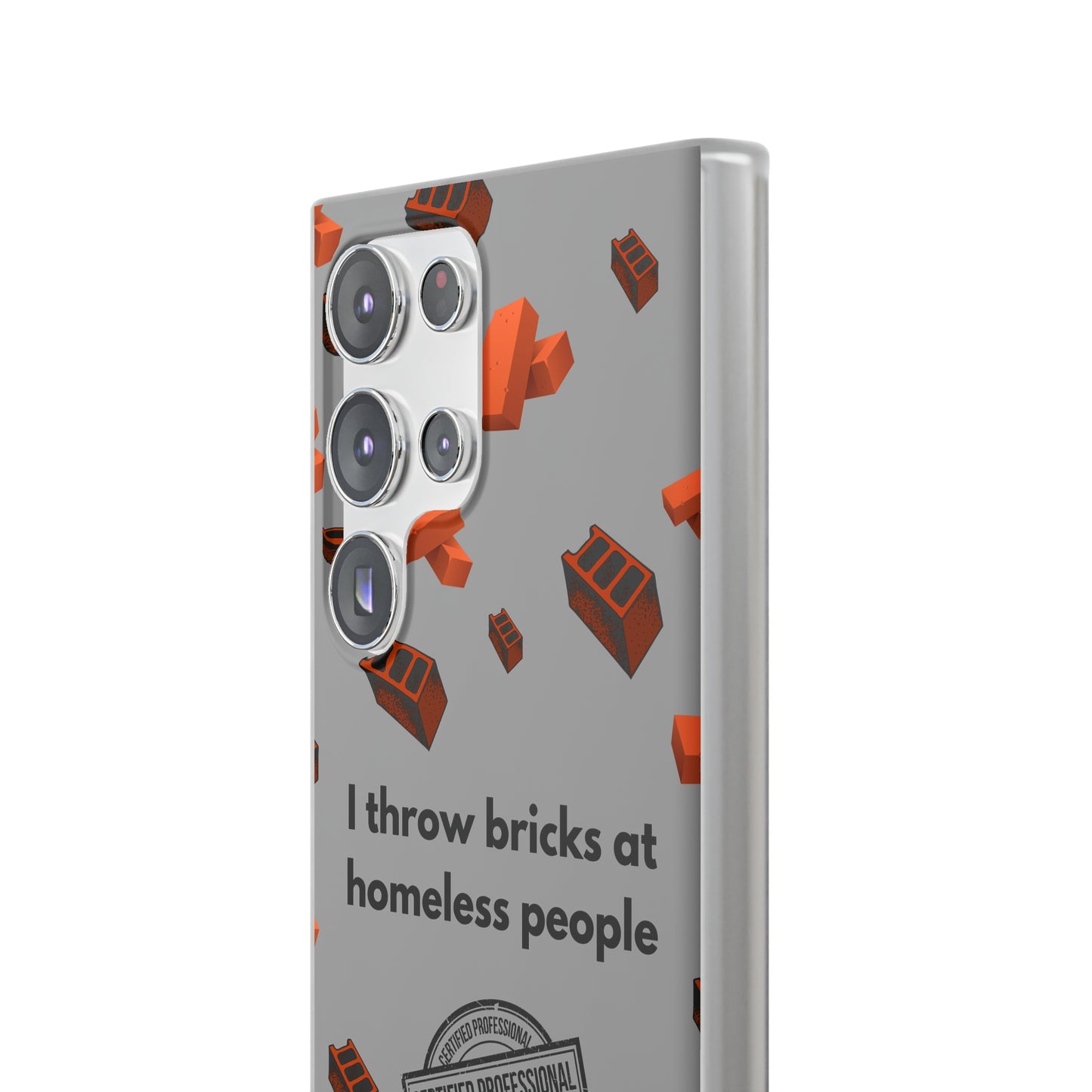 "I throw bricks at homeless people" High Quality Phone Case