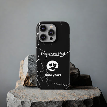 "This is how I feel since years" High Quality Phone Case