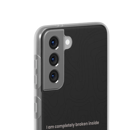 "I am completely broken inside" High Quality Phone Case