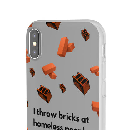 "I throw bricks at homeless people" High Quality Phone Case