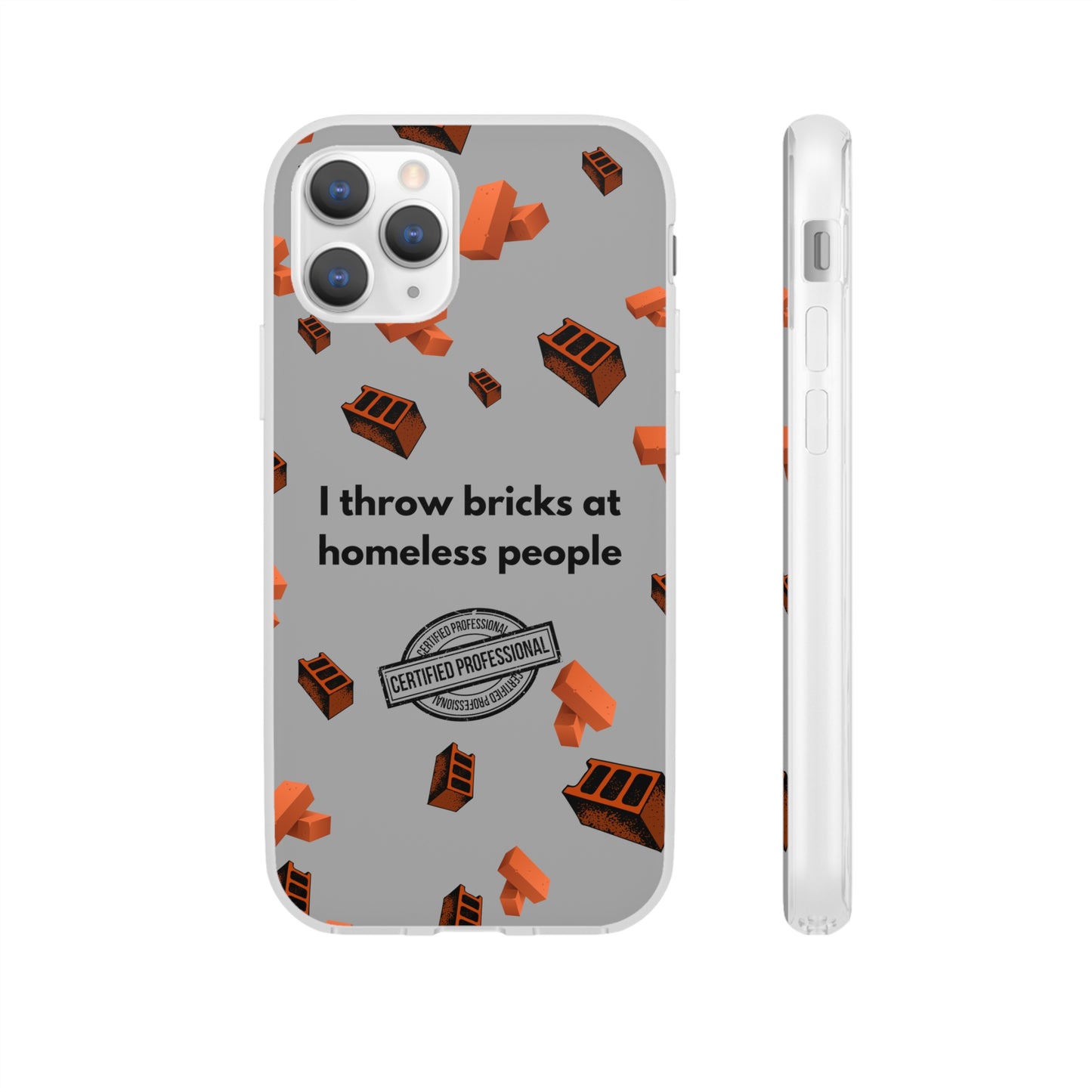 "I throw bricks at homeless people" High Quality Phone Case