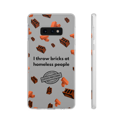 "I throw bricks at homeless people" High Quality Phone Case