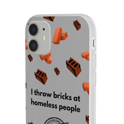 "I throw bricks at homeless people" High Quality Phone Case