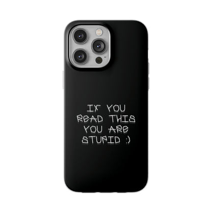 "If you read this you are stupid :)" High Quality Phone Case