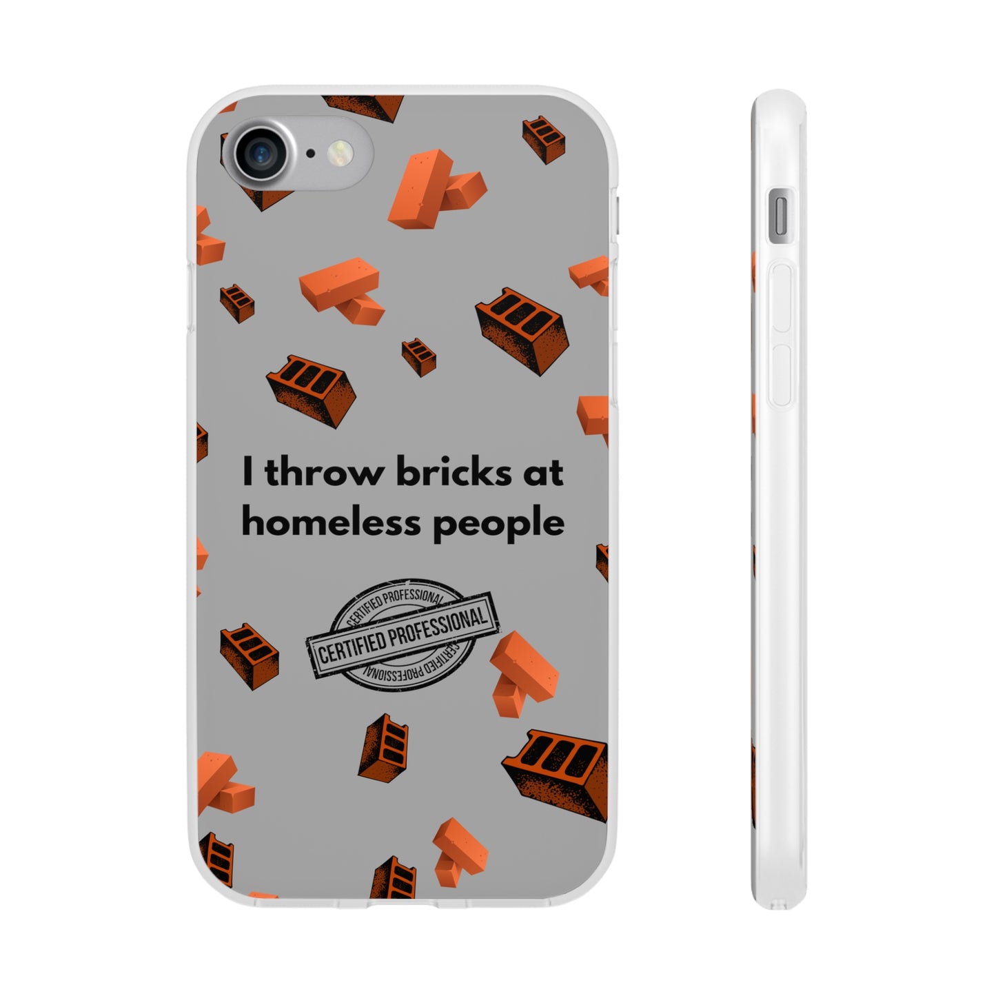 "I throw bricks at homeless people" High Quality Phone Case