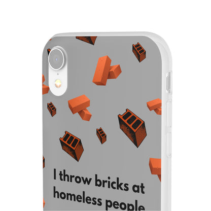 "I throw bricks at homeless people" High Quality Phone Case