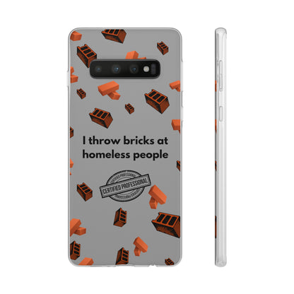 "I throw bricks at homeless people" High Quality Phone Case